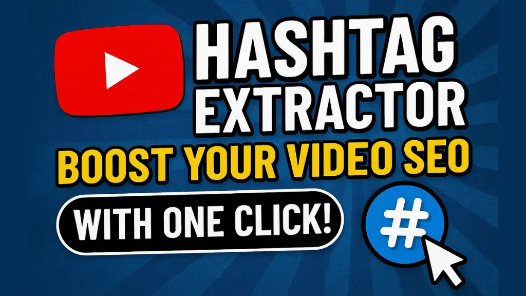 YouTube Hashtag Extractor: Boost Your Video SEO with One Click!